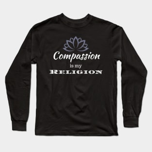 Compassion is my Religion Long Sleeve T-Shirt